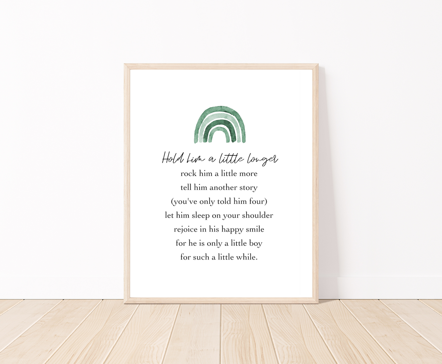 A graphic for a little boy’s room showing a rainbow in different shades of green, and a piece of writing that says: Hold him a little longer, rock him a little more, tell him another story, (you have only told him four), let him sleep on your shoulder, rejoice in his happy smile, for he is only a little boy, for such a little while.