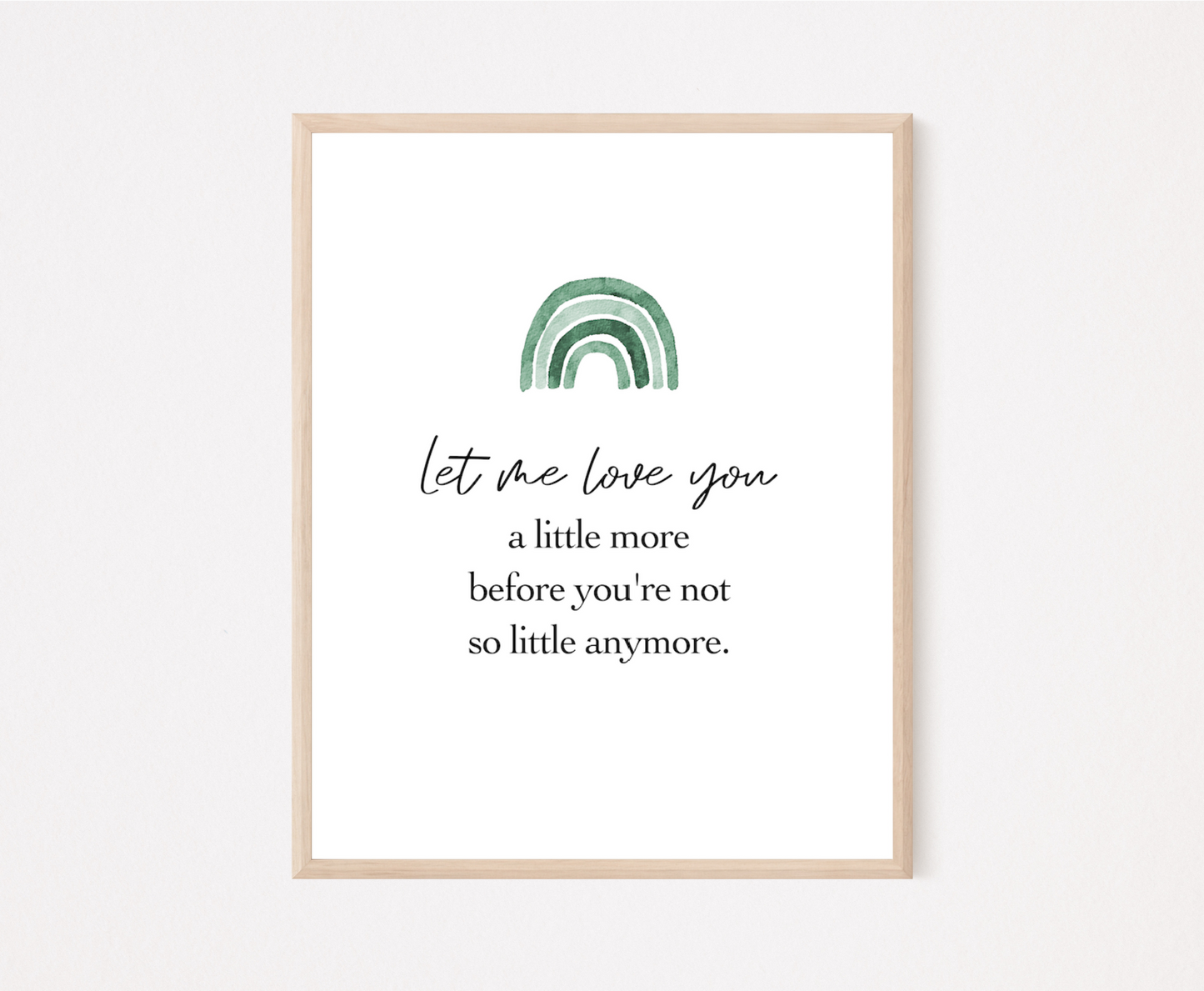 A digital poster showing a green ombre rainbow on top with a piece of writing below saying: let me love you a little more before you are not little anymore.