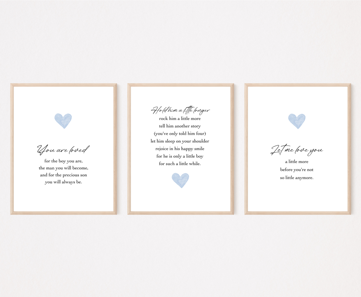 Three frames for a baby boy’s room graphics. The first one shows a baby blue heart with a piece of writing below that says: You are loved for the boy you are, the man you will become, and for the precious son you will always be. The middle one has a baby blue heart below the piece of writing. The last one shows a baby blue heart with a piece of writing below that says: Let me love you, a little more before you’re not so little anymore.