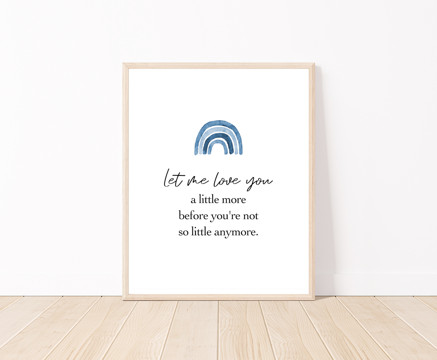 A graphic for a little boy’s room showing rainbow in different shades of blue, and a piece of writing that says: Let me love you a little more, before you are not little anymore.