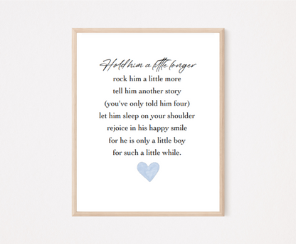 A digital poster that has a blue heart at the bottom, and a piece of writing above it that says: Hold him a little longer, rock him a little more, tell him another story, (you have only told him four), let him sleep on your shoulder, rejoice in his happy smile, for he is only a little boy, for such a little while.