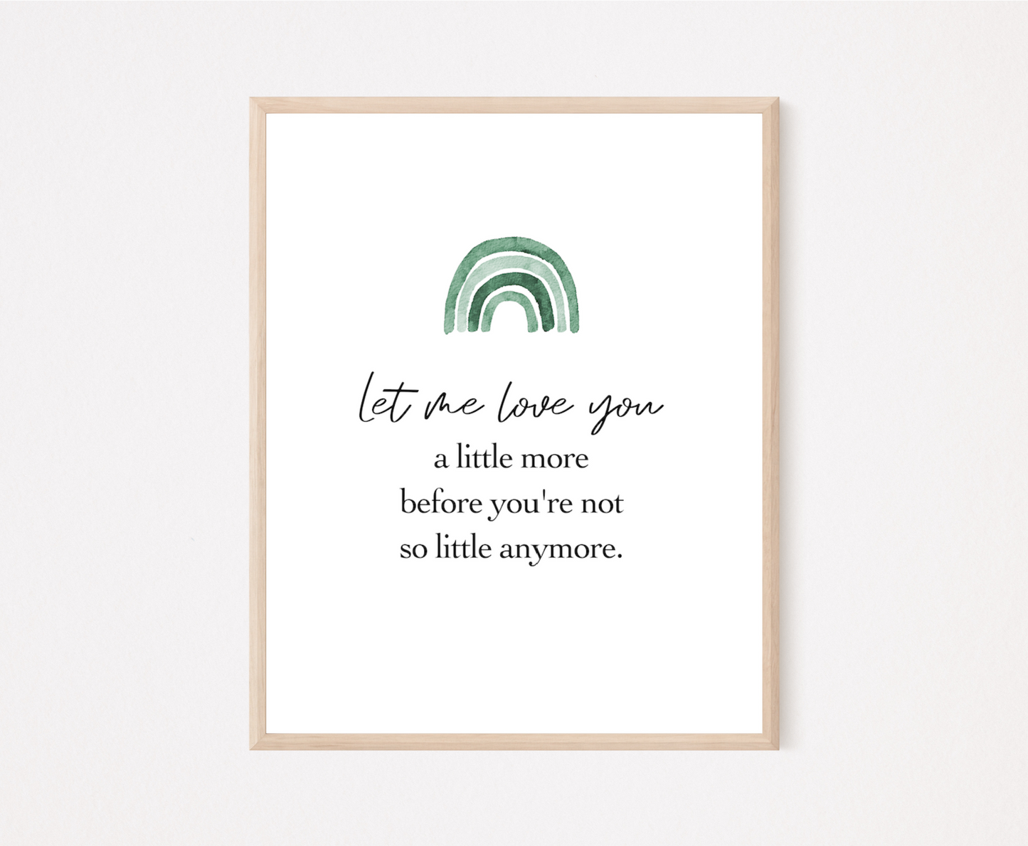 A digital poster showing a green ombre rainbow on top with a piece of writing below saying: let me love you a little more before you are not little anymore. 