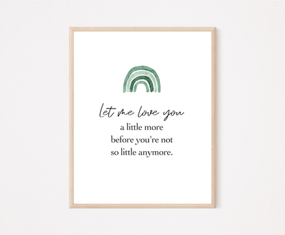A digital poster showing a green ombre rainbow on top with a piece of writing below saying: let me love you a little more before you are not little anymore. 