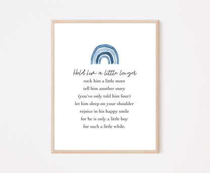 A digital print that has a blue rainbow at the top, and a piece of writing that says: Hold him a little longer, rock him a little more, tell him another story, (you have only told him four), let him sleep on your shoulder, rejoice in his happy smile, for he is only a little boy, for such a little while.