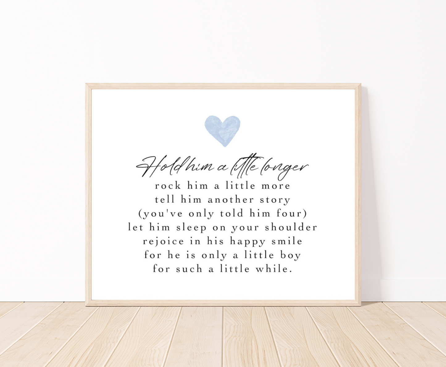 A digital poster that has a blue heart, and a piece of writing that says: Hold him a little longer, rock him a little more, tell him another story, (you have only told him four), let him sleep on your shoulder, rejoice in his happy smile, for he is only a little boy, for such a little while.