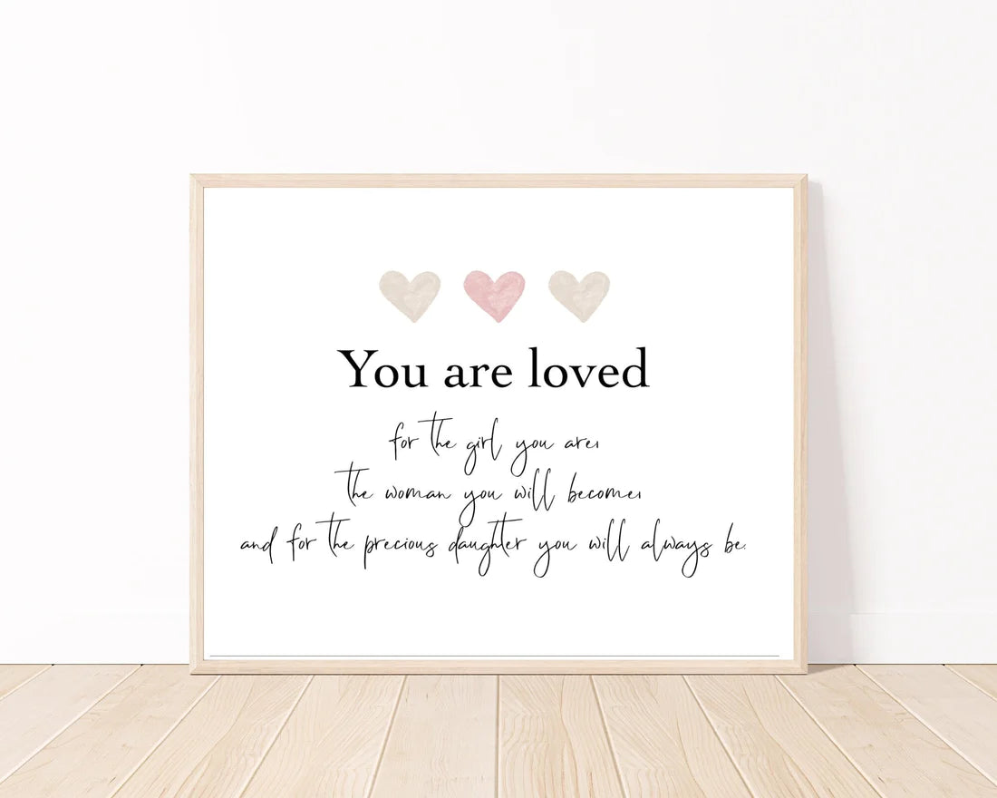A digital poster that has three tiny baby pink and beige hearts, and a piece of writing below that says: You are loved, for the girl you are, the woman you will become, and for the precious daughter you will always be.